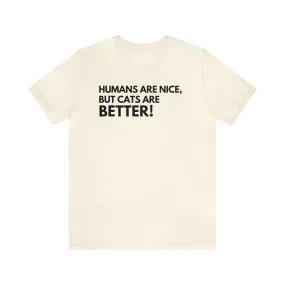 Cats are better Unisex Tee